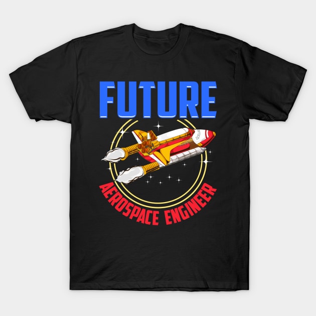 Future Aerospace Engineer Spaceship Launch T-Shirt by theperfectpresents